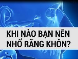 Khi nào bạn nên nhổ răng khôn?