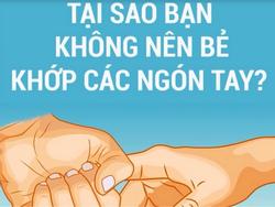 Tại sao bạn không nên bẻ khớp ngón tay?