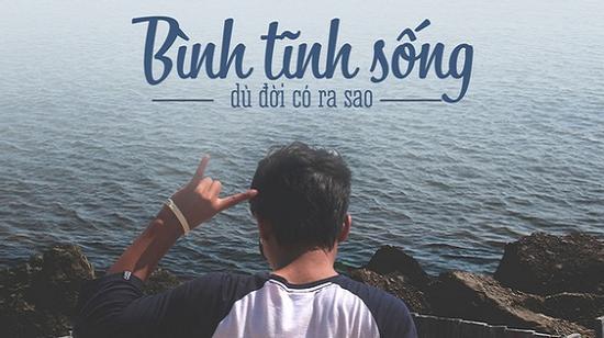Dù đời có ra sao, hãy cứ bình tĩnh mà sống!
