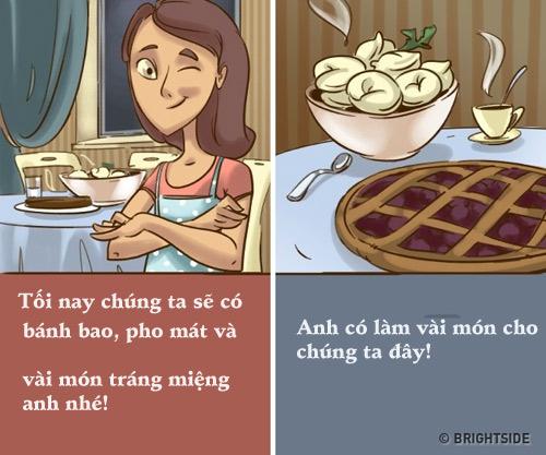 Ngược lại, lúc nấu ăn, phụ nữ thích khoe thành quả của mình, trình bày tất cả các món dù chẳng có món nào quá xuất sắc cũng vẫn kể. Nhưng đàn ông khi vào bếp, họ chỉ trình bày đơn giản, món mà họ đã làm thôi...