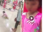 Bé gái bị mẹ dùng túi đồ đánh vào mặt, đẩy ngã trong siêu thị