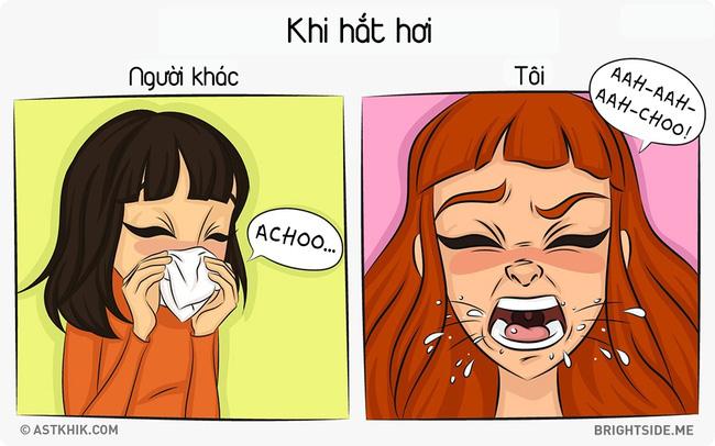 6. Trong khi người ta ý tứ bao nhiêu, thì "tôi" lại vô ý tứ bấy nhiêu: Người ta hắt hơi còn có khăn khố đàng hoàng, mong manh và từ tốn hệt như một cô tiểu thư đài các. Còn tôi hắt hơi lấy được, thoạt nhìn không khác nào mới từ dưới đất chui lên!