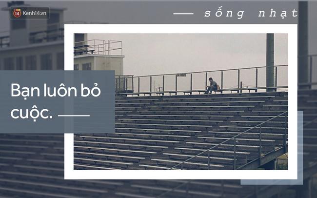 Bạn thường xuyên bỏ cuộc: Bất kể đó là về mặt vật lí, cảm xúc hay thứ gì đó. Bạn dễ dàng bỏ cuộc trước những thứ làm bạn cảm thấy rối rắm. Bạn sẵn sàng buông tay một người dù rõ ràng vẫn có thể cứu vãn... Vậy đó, lỗi của bạn thôi, chẳng phải của ai khác đâu.