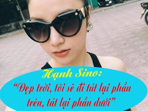 Hot-teen Việt 24h: Hot girl Hạnh Sino tuyên bố 'đẹp trời, tôi sẽ đi tút phần trên, tát phần dưới'