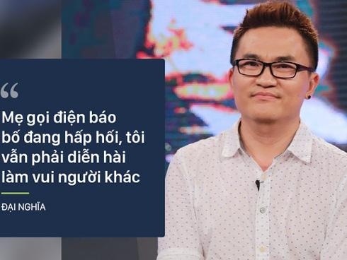 MC Đại Nghĩa: 'Giữa lúc bố hấp hối, tôi phải diễn hài cười nói, cảm thấy vô cùng nghiệt ngã'