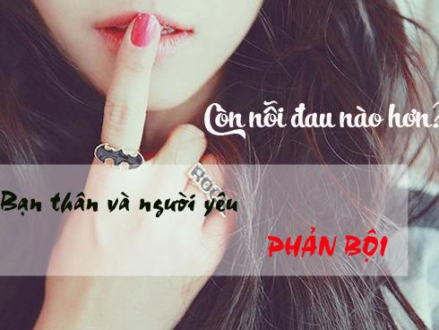 Người yêu ăn nằm với bạn thân khiến tôi chát đắng một đời