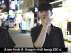 'Trong EXO em thích nhất... G-Dragon'