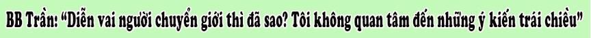 BB Trần đứng đầu danh sách những diễn viên có số lần 'nổi đóa' với dư luận-5