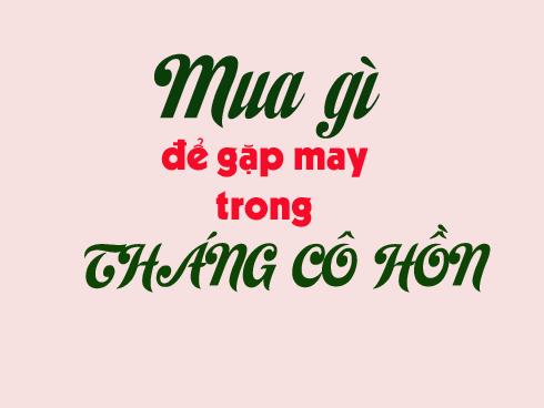 Tháng cô hồn không chỉ toàn những ngày xui xẻo, vẫn có ngày tốt để bạn khởi sự việc lớn-1