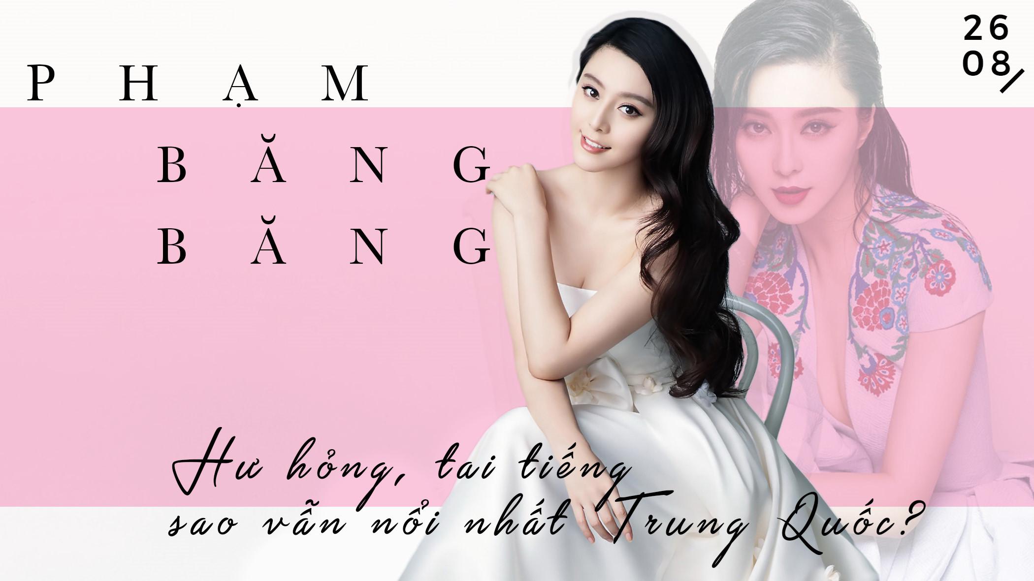 Phạm Băng Băng: Hư hỏng, tai tiếng, sao vẫn nổi nhất Trung Quốc?-1