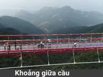 Cầu treo bộ hành đáy kính dài nhất thế giới ở Trung Quốc