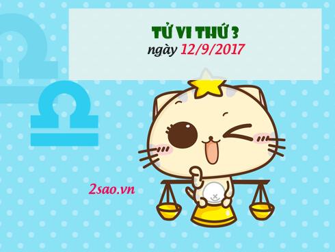 Tử vi thứ 3 ngày 12/9/2017 của 12 cung hoàng đạo