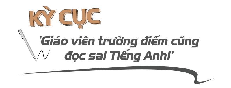 Góc khuất dạy tiếng Anh qua lời kể của thanh tra giáo dục-2