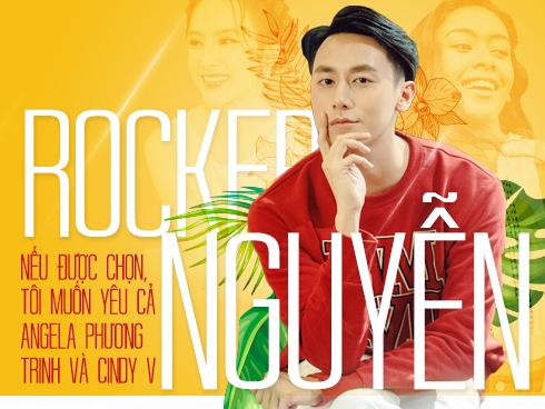 Rocker Nguyễn: 'Nếu được chọn, tôi muốn yêu cả Angela Phương Trinh và Cindy V'