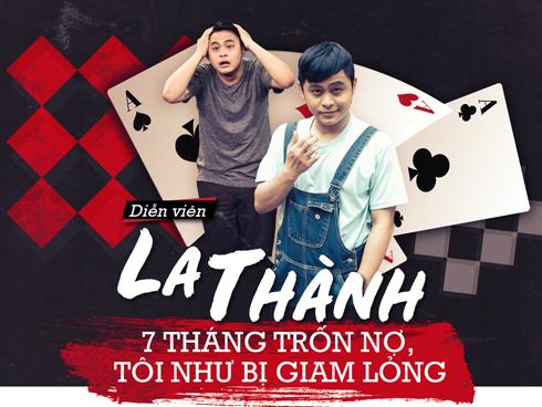 Diễn viên La Thành: '7 tháng trốn nợ tôi như bị giam lỏng'