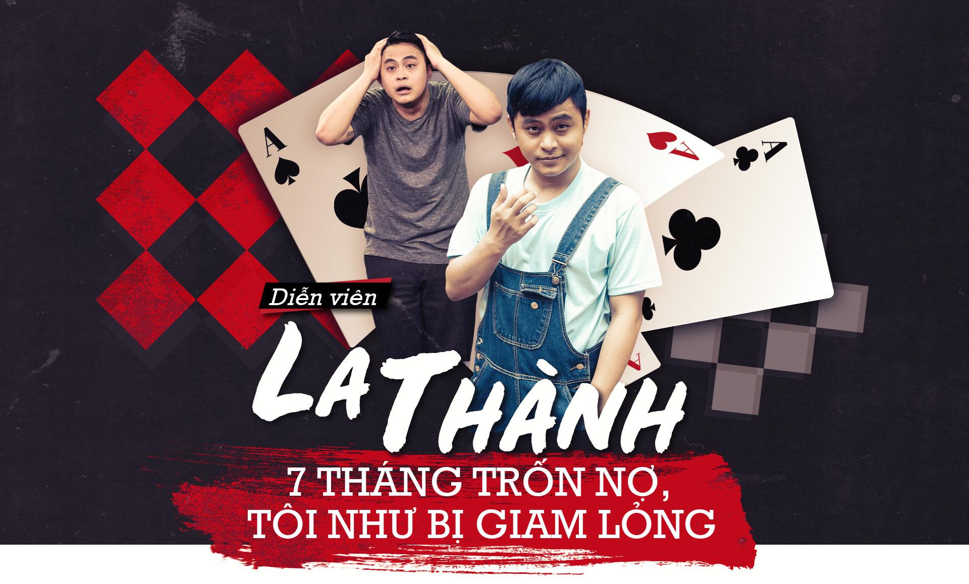 Diễn viên La Thành: 7 tháng trốn nợ tôi như bị giam lỏng-1