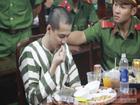 Bữa ăn cuối cùng của tử tù Nguyễn Hải Dương