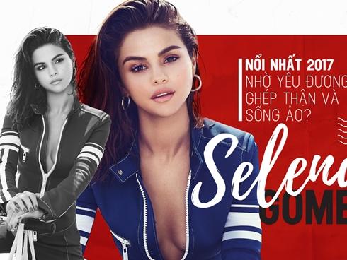 Selena Gomez: Nổi nhất 2017 nhờ yêu đương, ghép thận và sống ảo?
