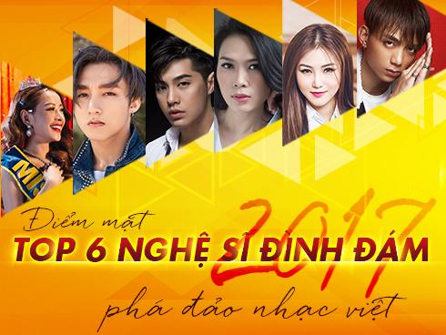 Điểm mặt 6 nghệ sĩ đình đám 'phá đảo' nhạc Việt năm 2017