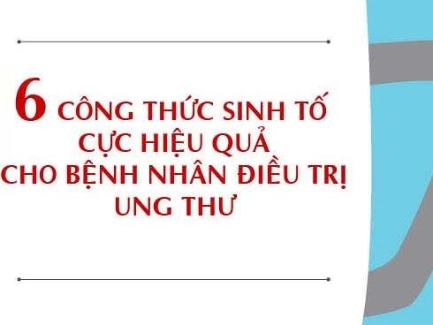 6 loại sinh tố cực tốt cho các bệnh nhân đang điều trị ung thư