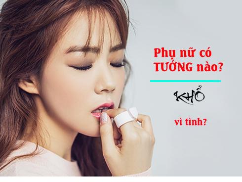 Chỉ nhìn là biết tướng người phụ nữ một đời khổ vì tình, yêu nhiều mà chẳng  nhận được bao nhiêu