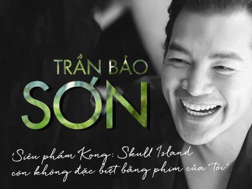 Trần Bảo Sơn: 'Siêu phẩm Kong: Skull Island còn không đặc biệt bằng phim của tôi'