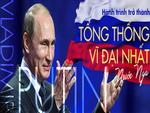 Putin và hành trình trở thành Tổng thống vĩ đại nhất nước Nga