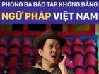 Phong ba bão táp không bằng ngữ pháp Việt Nam quả không hề sai?