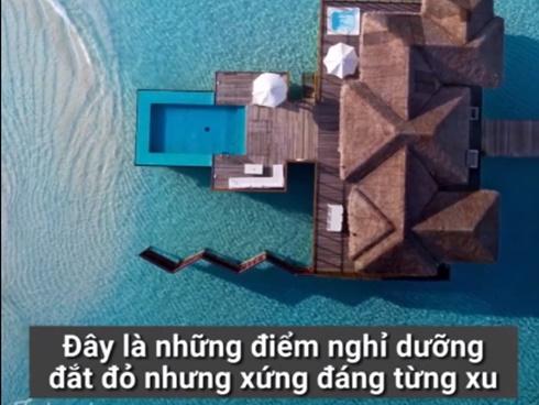 Những điểm nghỉ dưỡng đắt đỏ nhưng xứng đáng từng xu