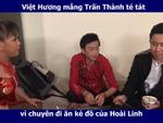 'Thánh nhọ' Trấn Thành bị Việt Hương mắng té tát vì lỡ ăn ké đồ của Hoài Linh