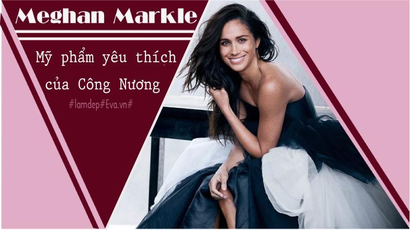 Mọi điều về Meghan được quan tâm đặc biệt, cách làm đẹp của cô cũng không ngoại lệ.