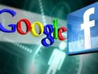 Thông qua Luật An ninh mạng, số phận Facebook - Google sẽ ra sao?