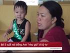Cậu bé 4 tuổi nói tiếng Anh như gió, bố mẹ gian nan tìm nơi học cho con