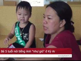 Cậu bé 4 tuổi nói tiếng Anh như gió, bố mẹ gian nan tìm nơi học cho con Cậu bé 4 tuổi nói tiếng Anh như gió, bố mẹ gian nan tìm nơi học cho con