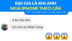 Đại gia là phải mua Iphone theo cân