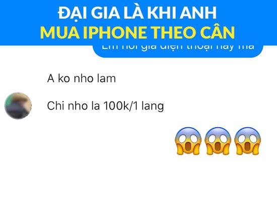 Đại gia là phải mua Iphone theo cân