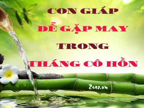3 con giáp may mắn tột đỉnh, sung sướng như tiên, giàu sang ngút trời bất chấp tháng CÔ HỒN