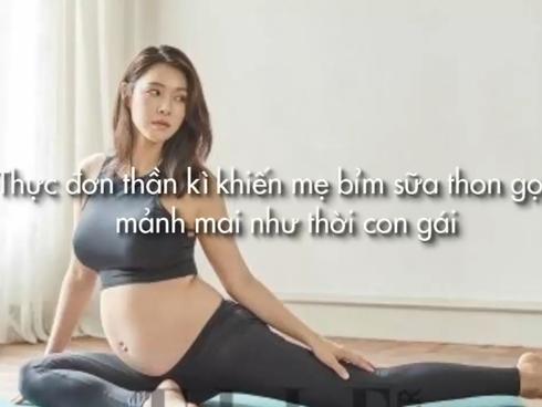 Clip: Thực đơn thần kì khiến mẹ bỉm sữa thon gọn, mảnh mai như thời con gái