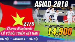 Nở rộ tour 15 triệu đồng sang Indonesia xem trận Việt Nam vs Hàn Quốc