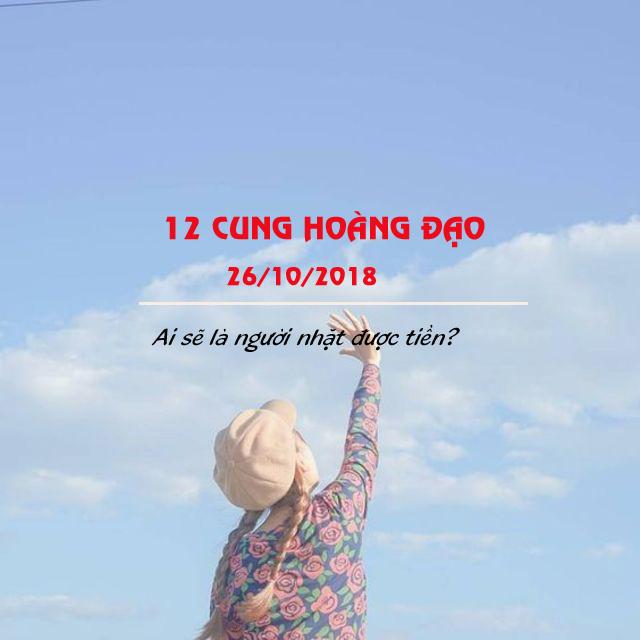 Tử vi của 12 cung hoàng đạo thứ Sáu ngày 26/10/2018: Bảo Bình mệt mỏi, Sư Tử khởi sắc trong công việc-1