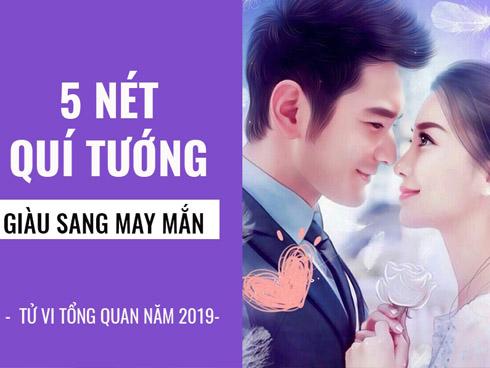 5 nét quý tướng đem lại may mắn, tài lộc, giàu sang viên mãn năm 2019