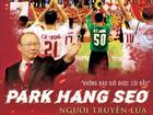 'Park Hang Seo: Người Truyền Lửa': Những bí mật chưa kể về thầy trò đội tuyển Việt Nam