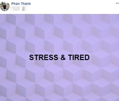 Phan Thành rơi vào tình trạng căng thẳng, mệt mỏi sau tuyên bố buông bỏ tình cũ để bắt đầu cuộc sống mới-1