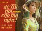 Chỉ tung 'sương sương' teaser Parody mới, 'Thánh chơi dơ' BB Trần đã dắt túi 1 triệu view sau chưa đầy 1 ngày