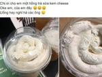 Gọi 1 ly 'hồng trà kem cheese', khách hàng hết hồn khi nhân viên bê ra một cốc có hình thù lạ...