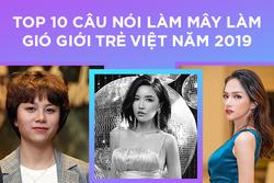 'Giận tím người', 'Nhà bao việc' và những câu nói được giới trẻ lăng-xê không trượt phát nào năm 2019