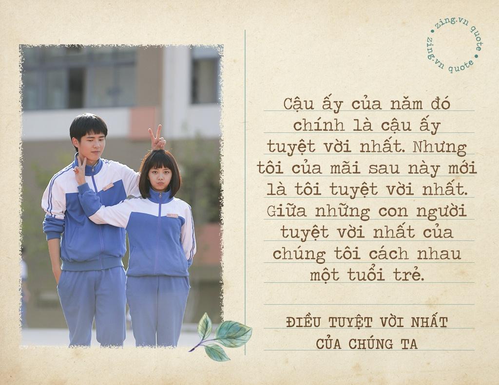 "Điều tuyệt vời nhất của chúng ta" là một trong số những tác phẩm lôi cuốn về thời thanh xuân tươi đẹp của mỗi người. "Cậu ấy của năm đó chính là cậu ấy tuyệt vời nhất. Nhưng tôi của mãi sau này mới là tôi tuyệt vời nhất. Giữa những con người tuyệt vời nhất của chúng tôi cách nhau một tuổi trẻ", là câu nói được lan tỏa rộng rãi sau bộ phim.