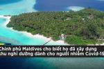 Maldives xây khu nghỉ dưỡng cao cấp cho bệnh nhân Covid-19