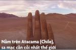Bàn tay mọc lên giữa lòng sa mạc khô nhất hành tinh