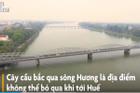 Vẻ đẹp của cây cầu biểu tượng xứ Huế